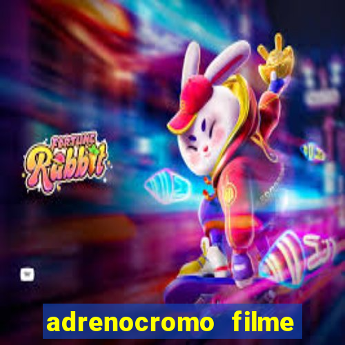 adrenocromo filme onde assistir